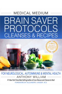 Medical Medium Brain Saver Protocols, Cleanses & Recipes